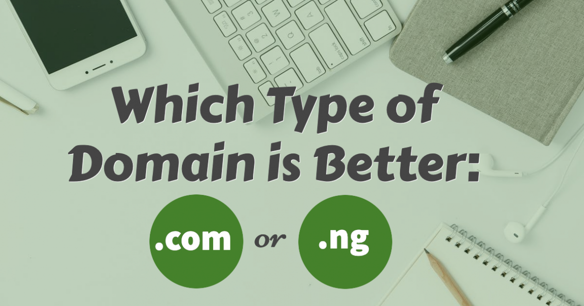 Which Type of Domain is Better: .COM or .NG?