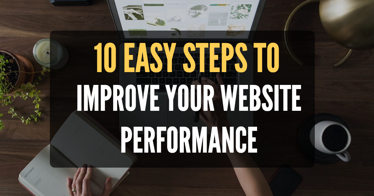 Featured image for “10 Easy Steps to improve your Website Performance”